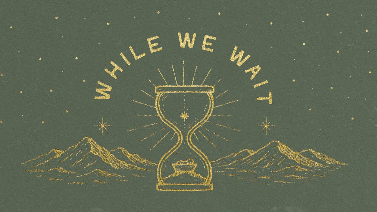 While We Wait - 11/30/2025 (Second Service)