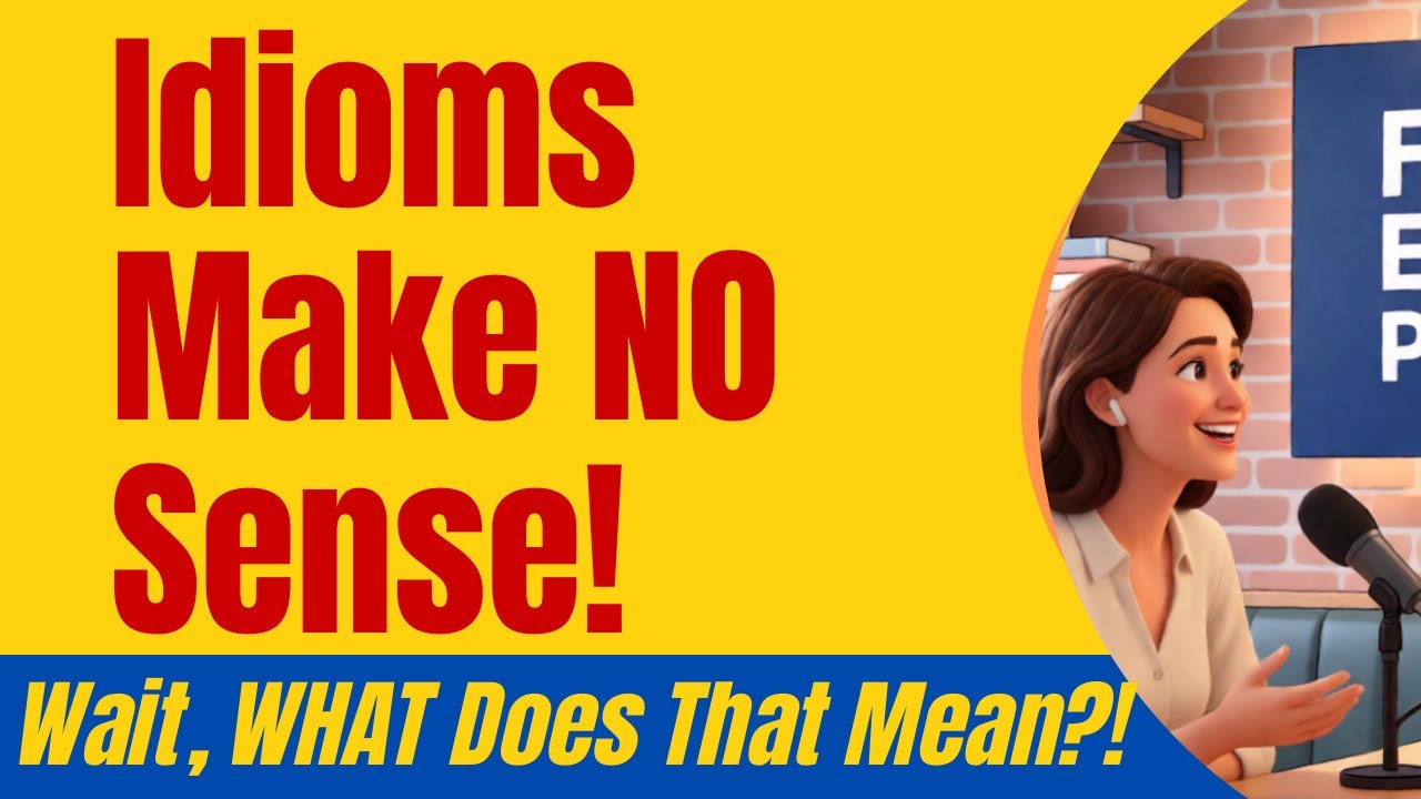 10 English Idioms That Make NO SENSE!  | Fluent English Podcast