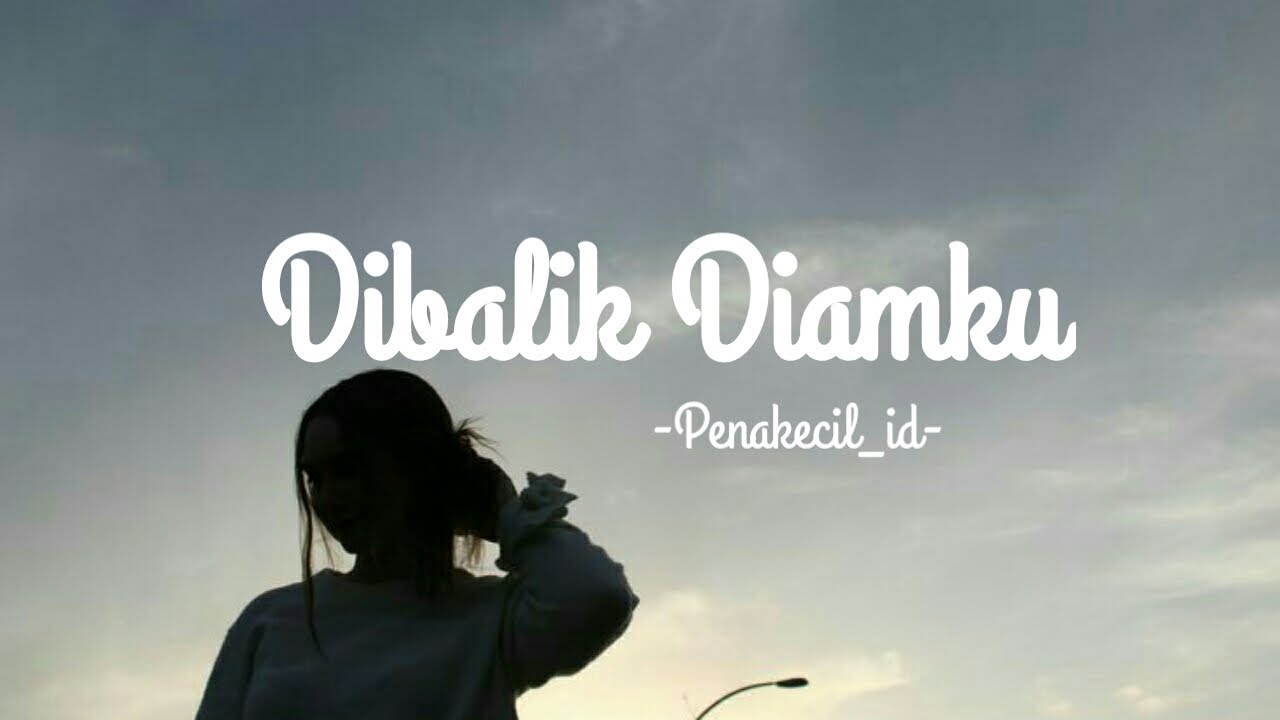 DIBALIK DIAMKU | Penakecil_id