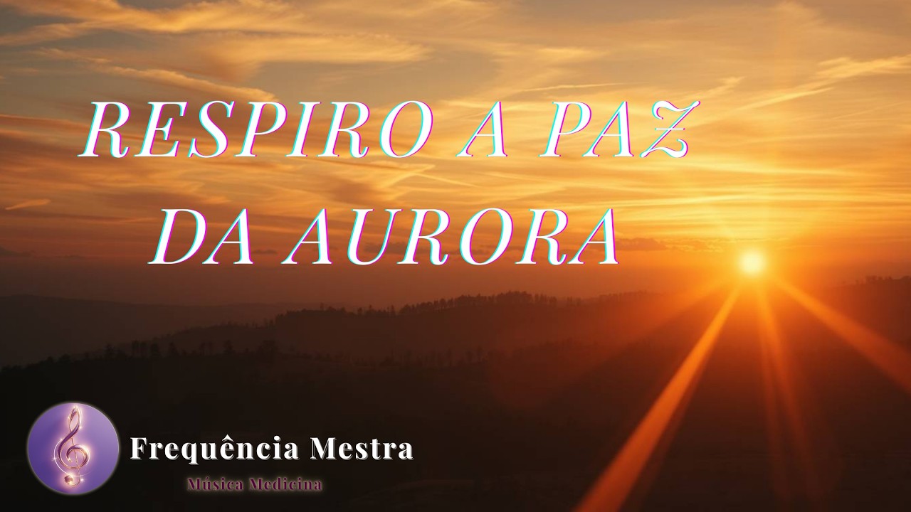 🌿Respiro a Paz da Aurora | Tenha equilíbrio emocional  | Música Medicina para  autocura interior🌿