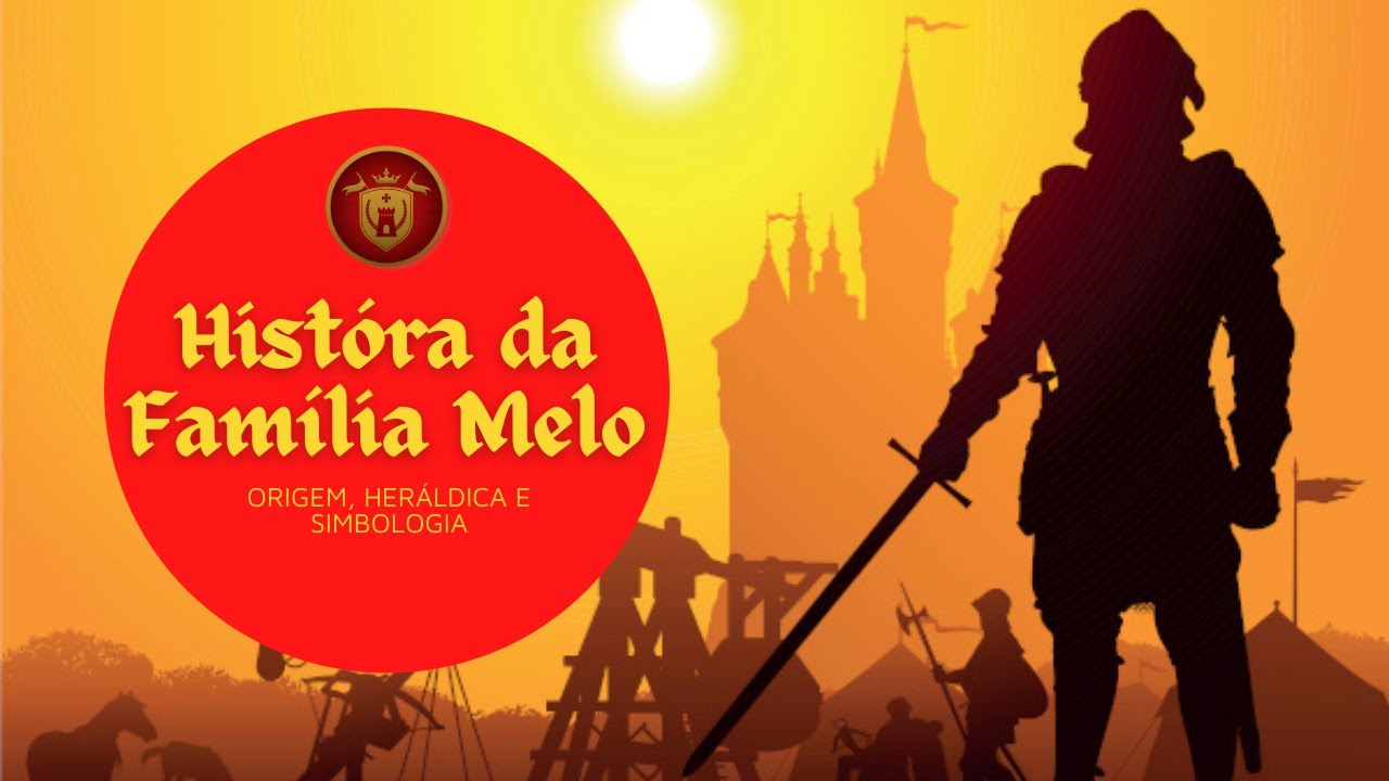 HISTÓRIA DA NOBRE FAMÍLIA MELO [Brasão & Origem]