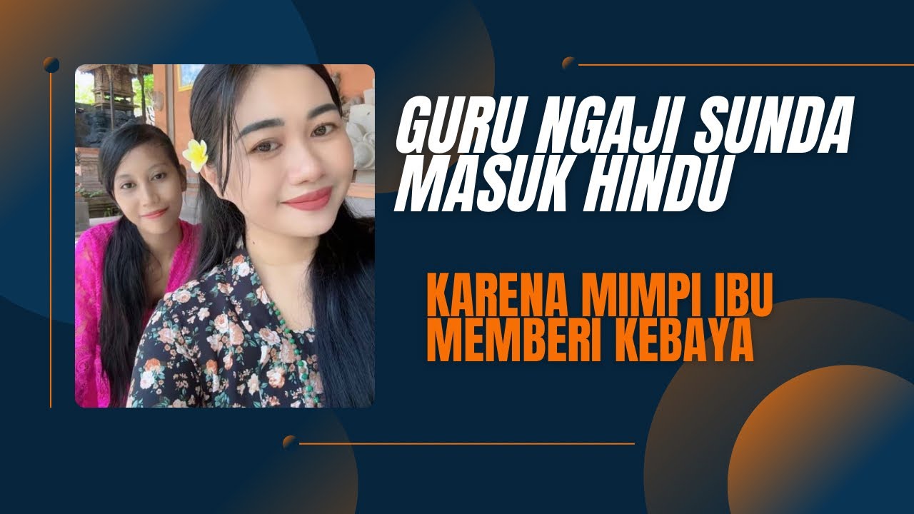 GURU NGAJI SUNDA MASUK HINDU KARENA MIMPI IBU MEMBERI KEBAYA