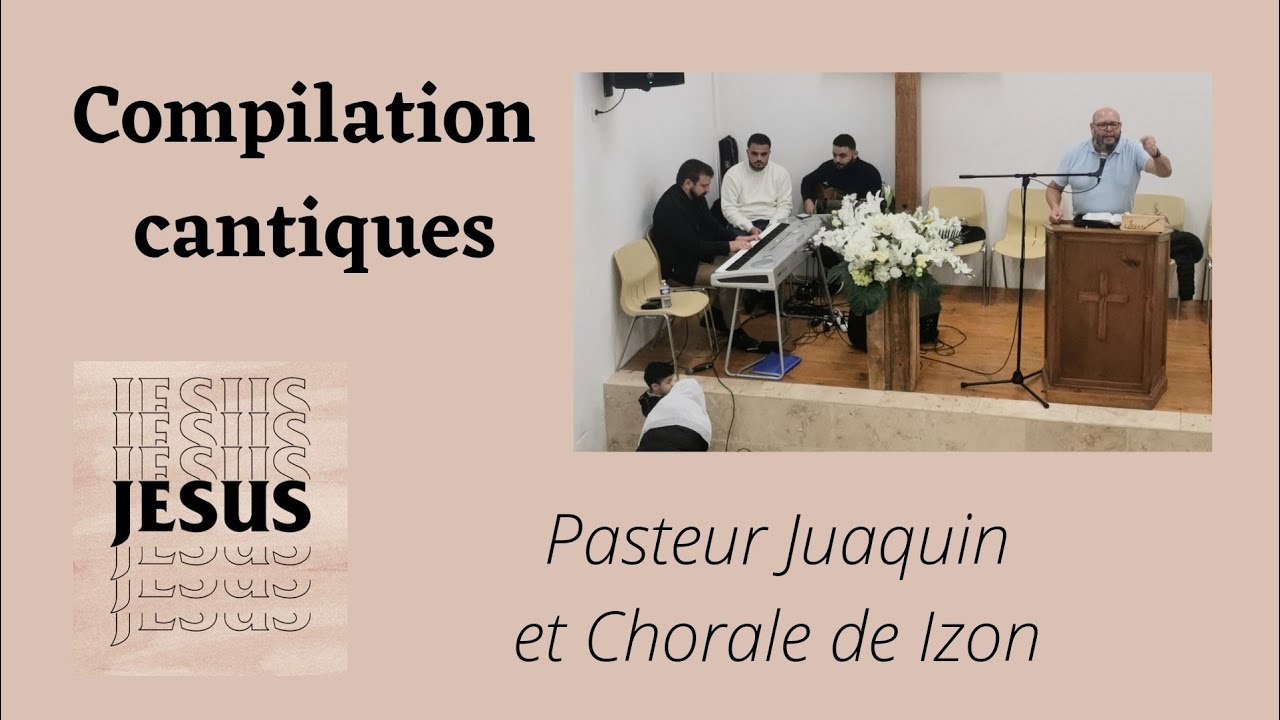 Compilation de cantiques - Pasteur Joaquin et Chorale de Izon