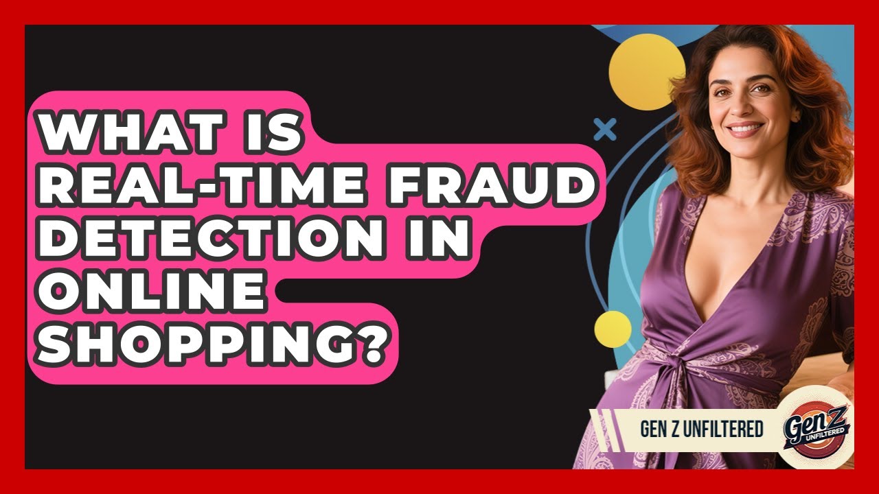 What Is Real-time Fraud Detection In Online Shopping? - Gen Z Unfiltered