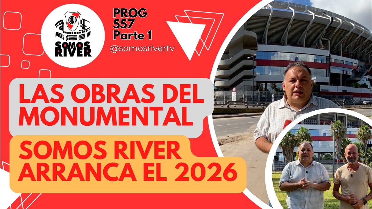 SR557 - P1: LAS OBRAS QUE SE VIENEN EN EL MONUMENTAL y NUEVA TEMPORADA DE SOMOS RIVER