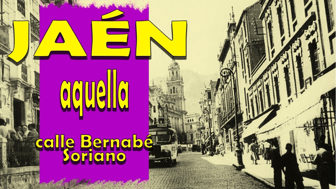👉🏻 Aquella calle Bernabé Soriano, de JAÉN capital del SANTO REINO