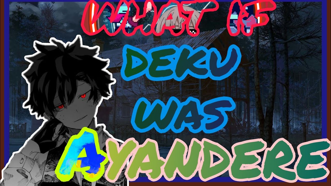 What If Deku Was A Yandere (Part 1)
