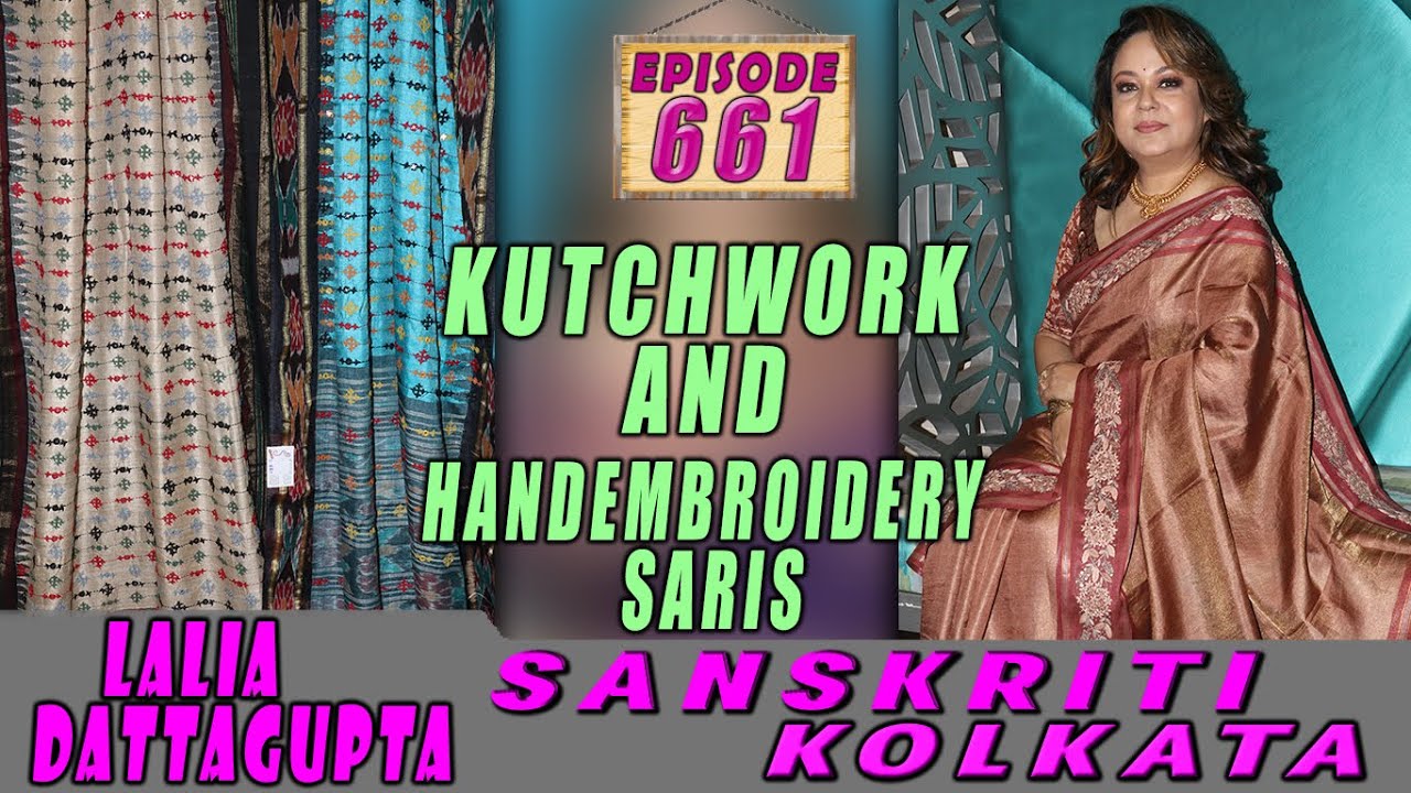 SANSKRITI KOLKATA  || Epi -661 ||  KUTCHWORK AND HANDEMBROIDERY SARIS ||