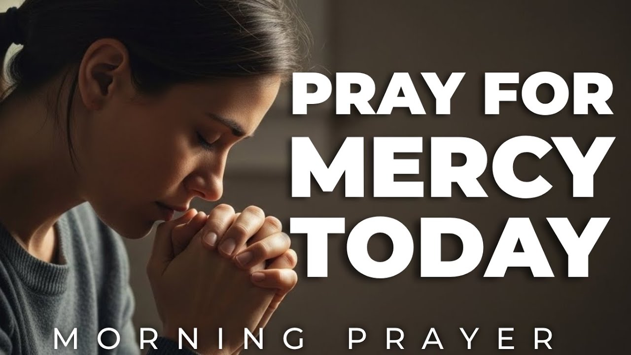 A Powerful Prayer for Mercy, Forgiveness, and New Strength | MORNING PRAYER