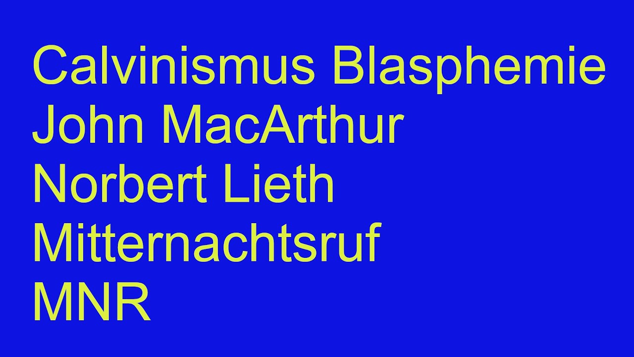 Calvinismus Blasphemie John MacArthur Norbert Lieth Mitternachtsruf