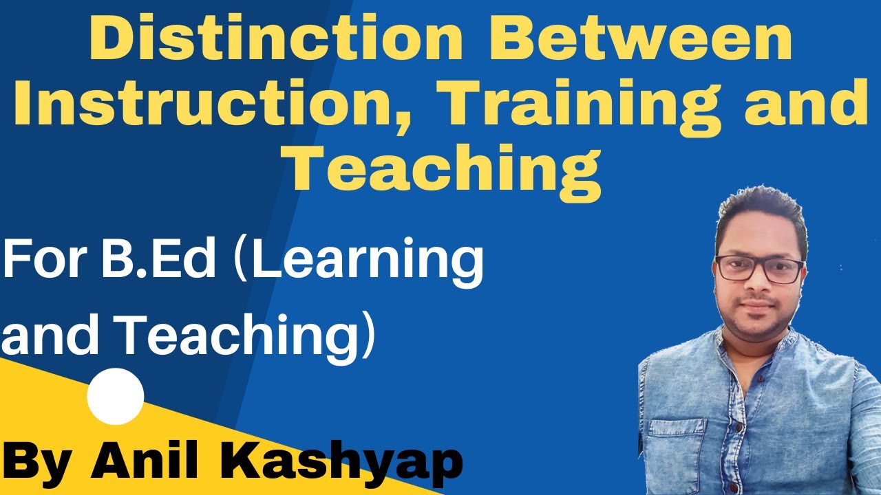Distinction Between Instruction Training And Teaching|For B.Ed (Learning and Teaching)| Anil Kashyap