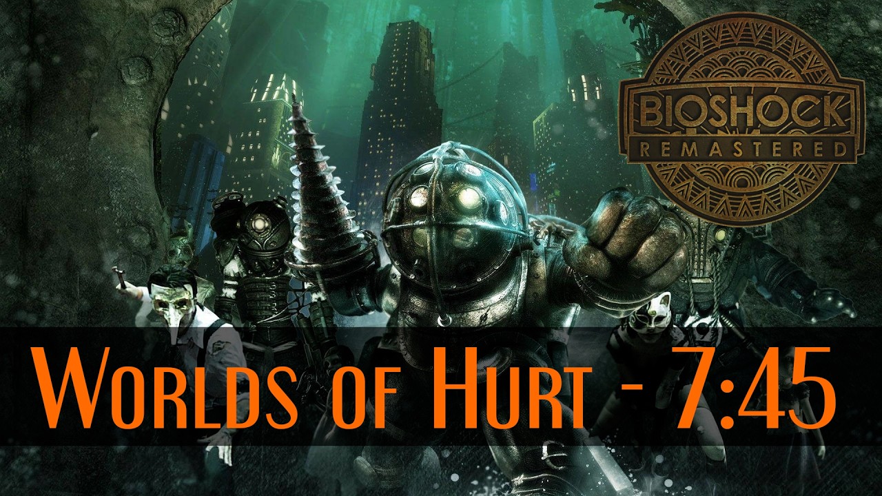 Bioshock Worlds of Hurt - 7:45