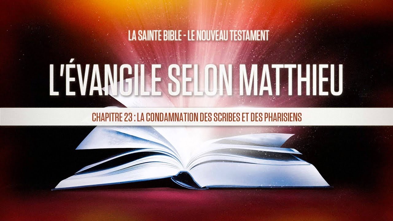 &laquo; Chapitre 23 : La condamnation des scribes et des pharisiens &raquo; - L'&eacute;vangile selon Matthieu