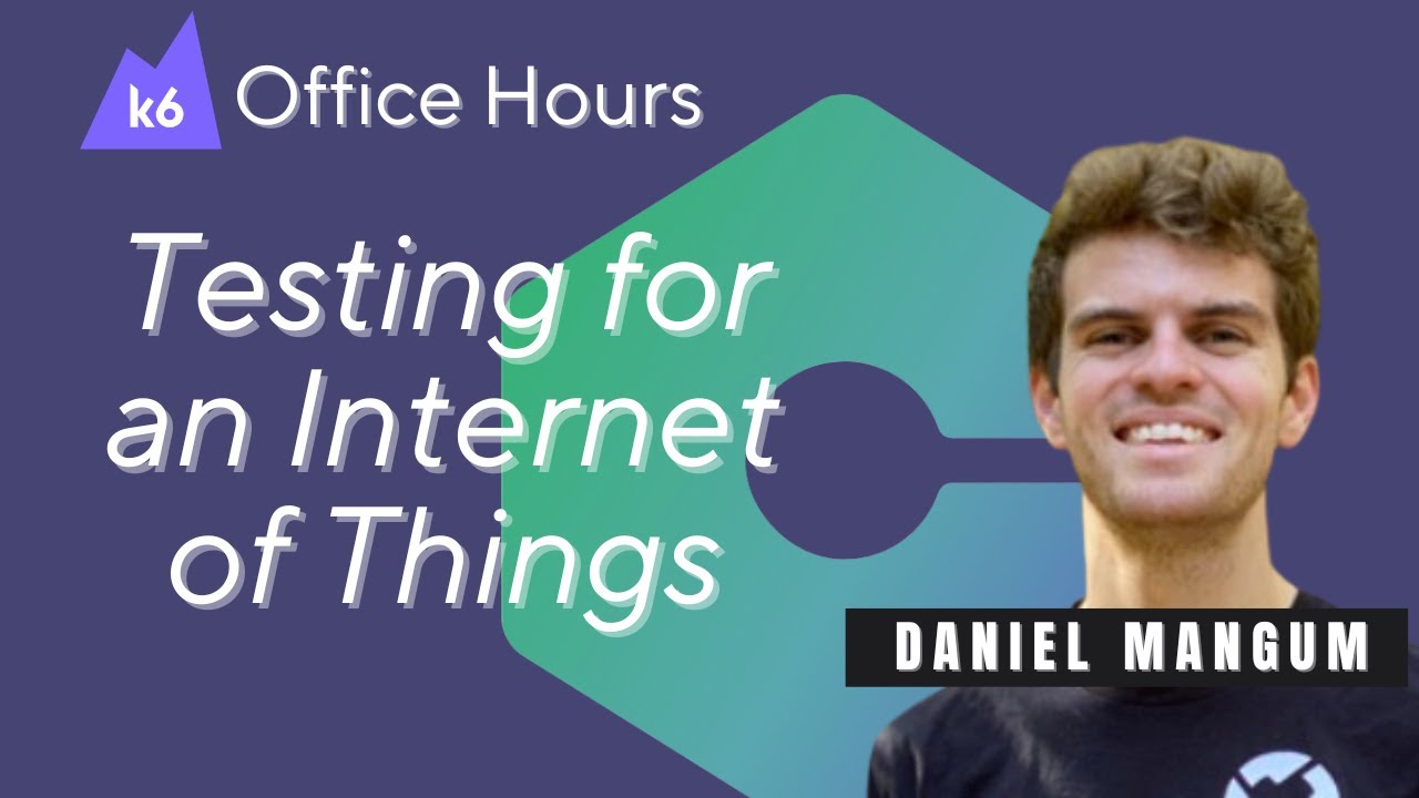 Testing for an Internet of Things (k6 Office Hours #97)