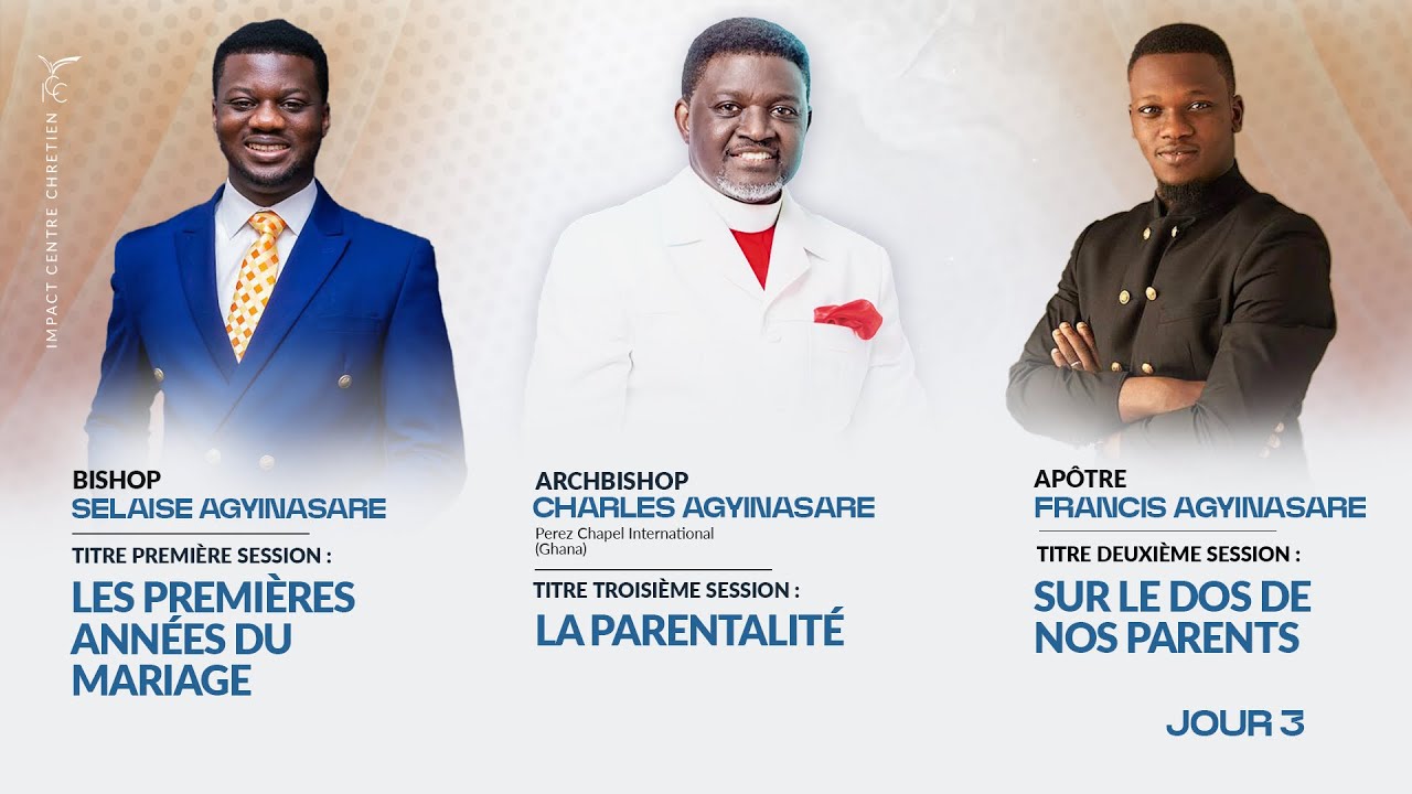 JOUR 3 MATIN - Archbishop Charles AGYINASARE, Apôtre Francis AGYINASARE & Bishop Selaise AGYINASARE