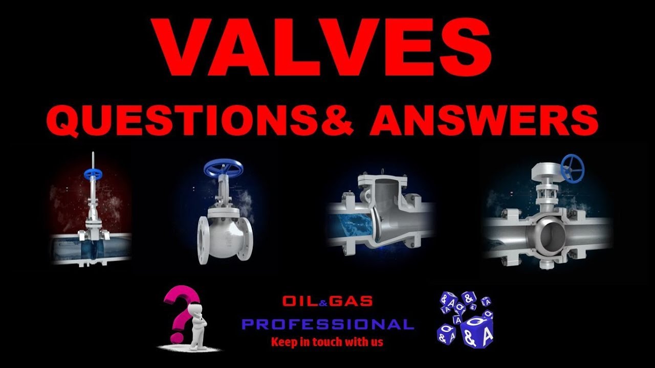 VALVES QUESTIONS& ANSWERS - OIL & GAS PROFESSIONAL