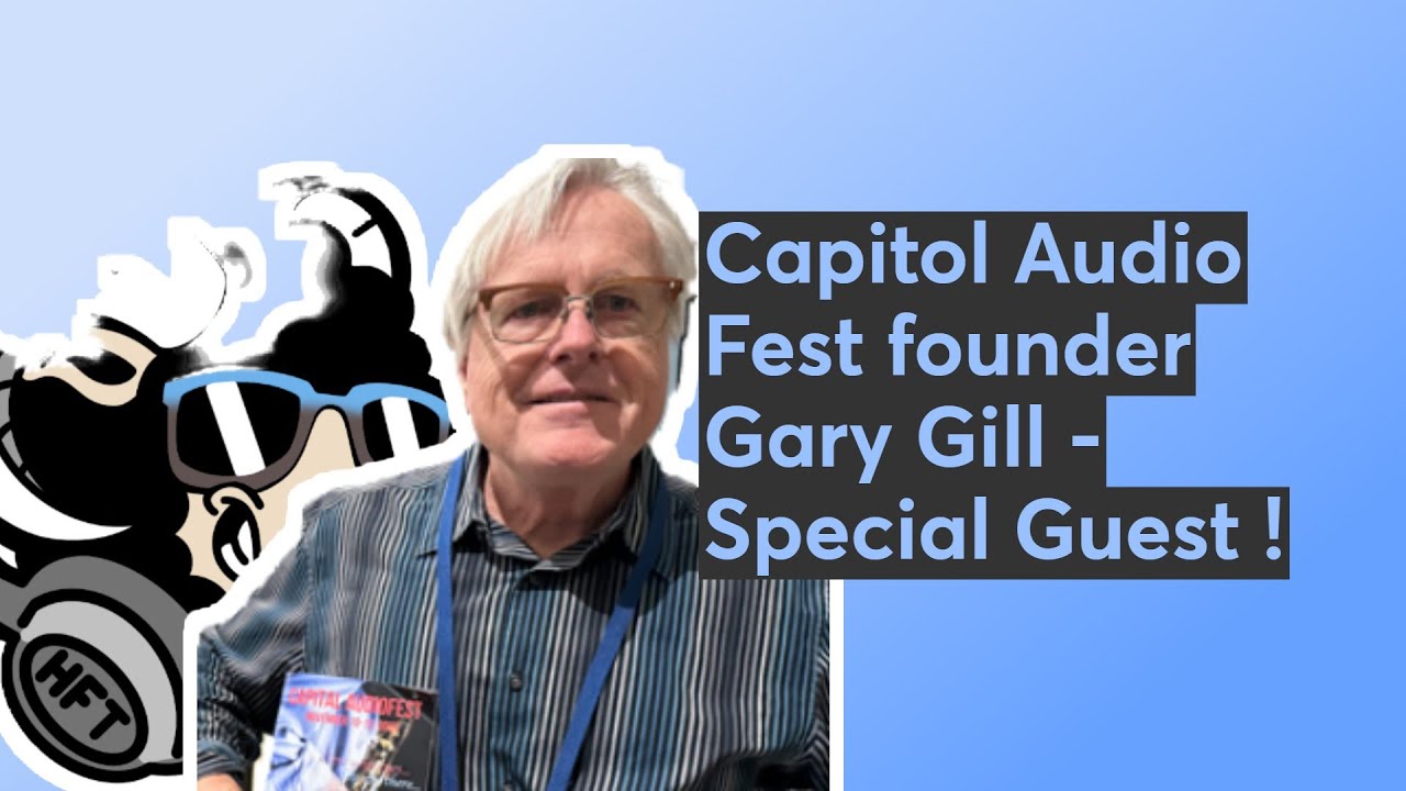 Capitol Audio Fest founder Gary Gill - Special Guest !