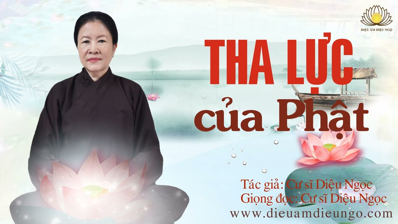 THA LỰC CỦA PHẬT - Cư sĩ DIỆU NGỌC 2022