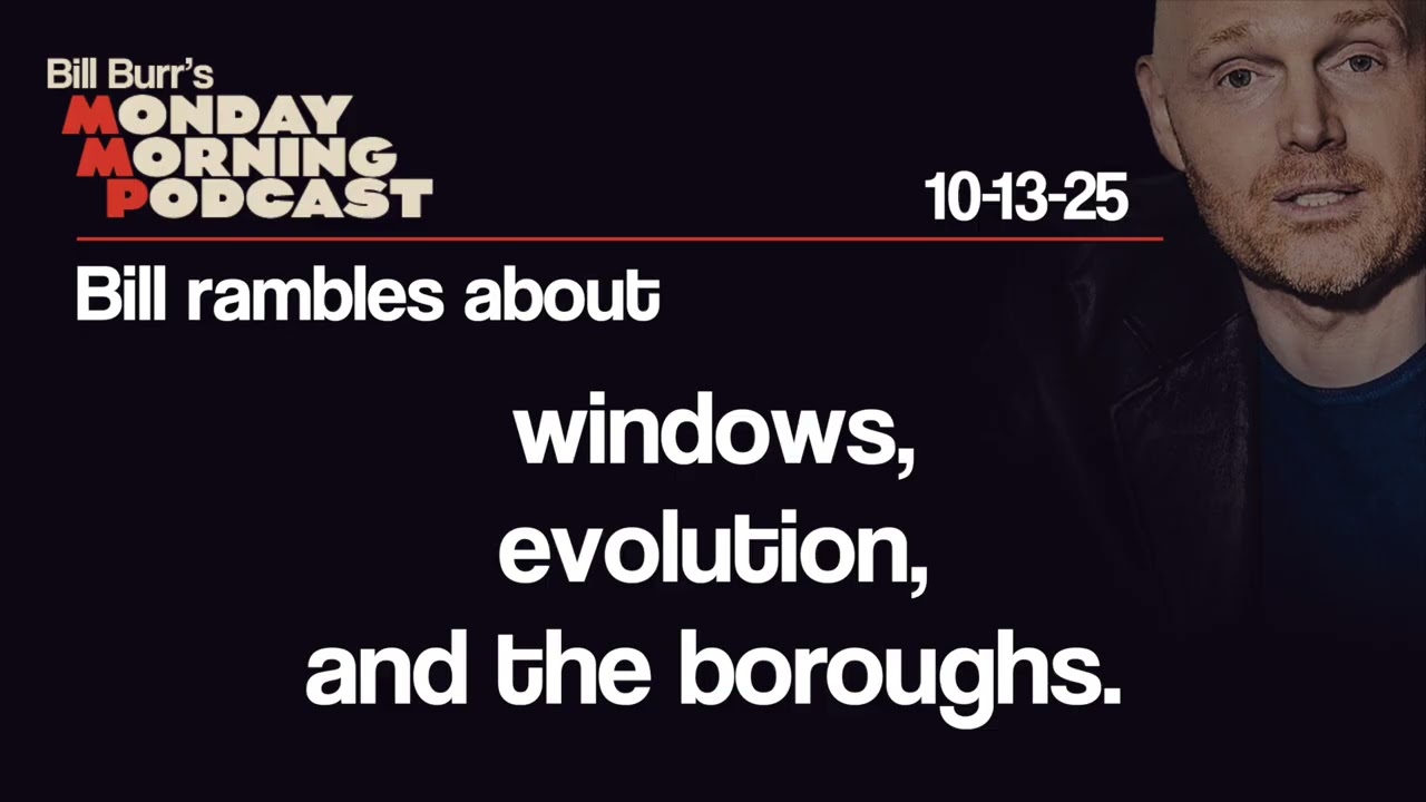 Windows, Evolution, the Boroughs | Monday Morning Podcast 10-13-25 | Bill Burr