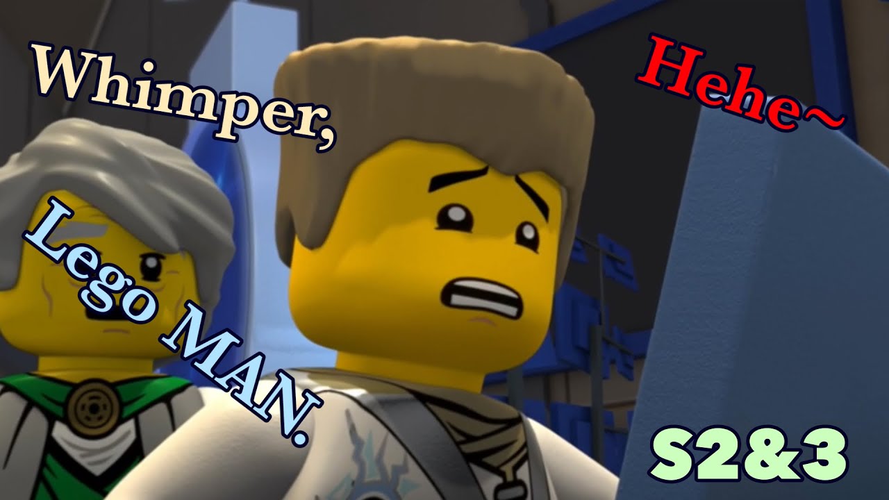 Ninjago season 2 and 3 BUT only when men are WHIMPERING
