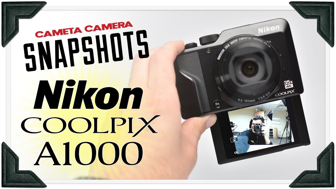 Cameta Camera SNAPSHOTS - Nikon COOLPIX A1000
