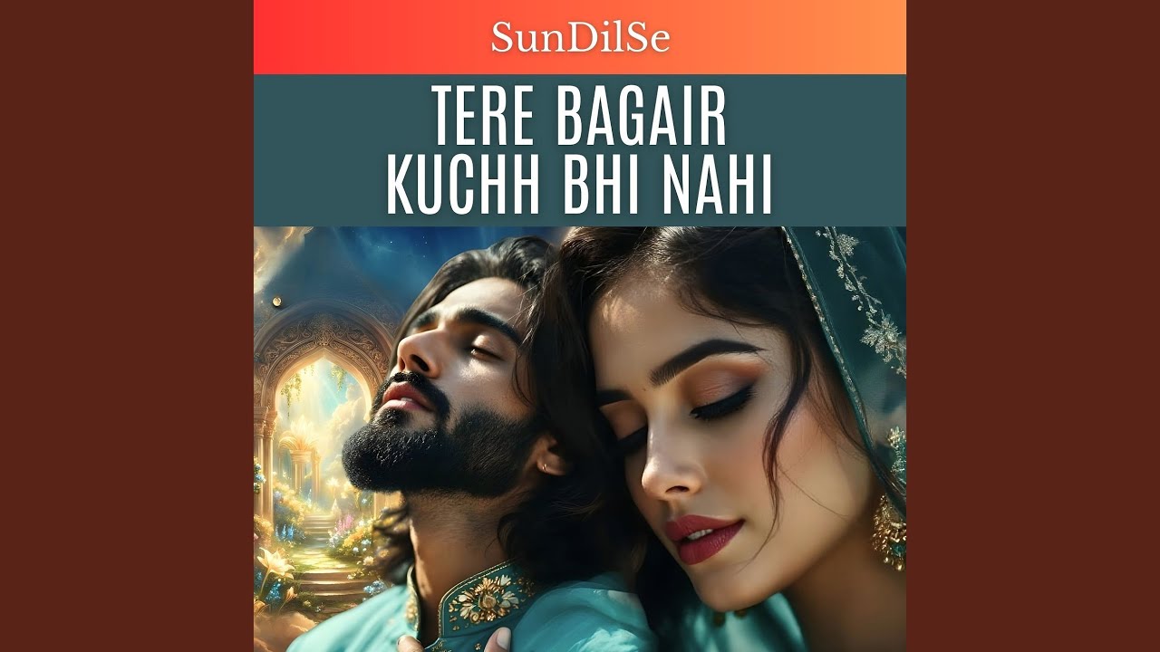 Tere Bagair Kuchh Bhi Nahi