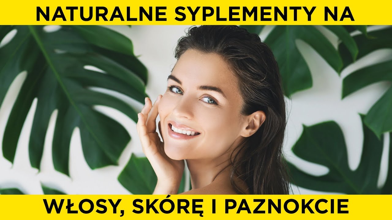 Naturalne suplementy na włosy, sk&oacute;rę i paznokcie