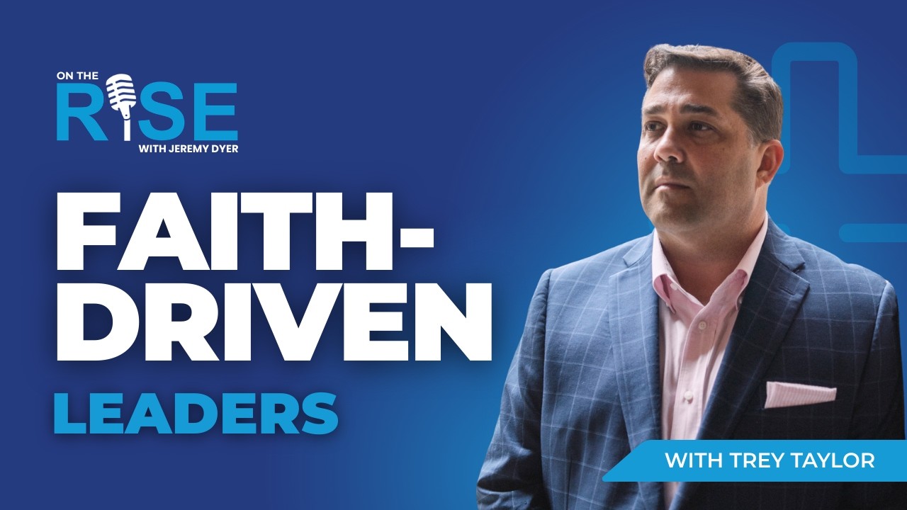 Faith, Wealth, and Generational Impact - The Faith-Driven Leaders with Trey Taylor