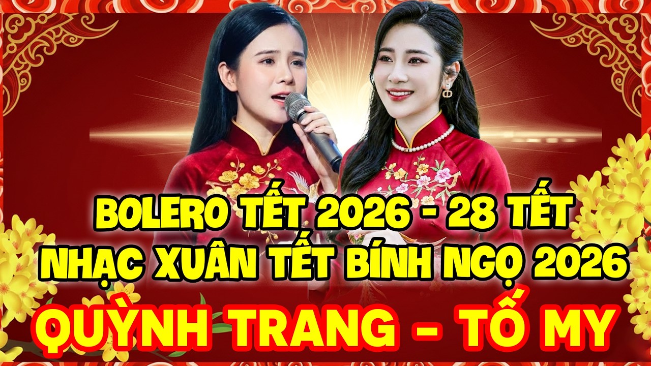 BOLERO 28 TẾT 2026 MỚI NHẤT | NHẠC XUÂN TẾT BÍNH NGỌ | QUỲNH TRANG - TỐ MY PHẢI NGHE TẾT