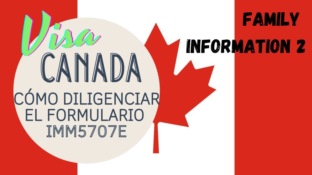 👉Formulario IMM5707E👈 La mejor explicación para llenar el Family Information para tu Visa de Canadá