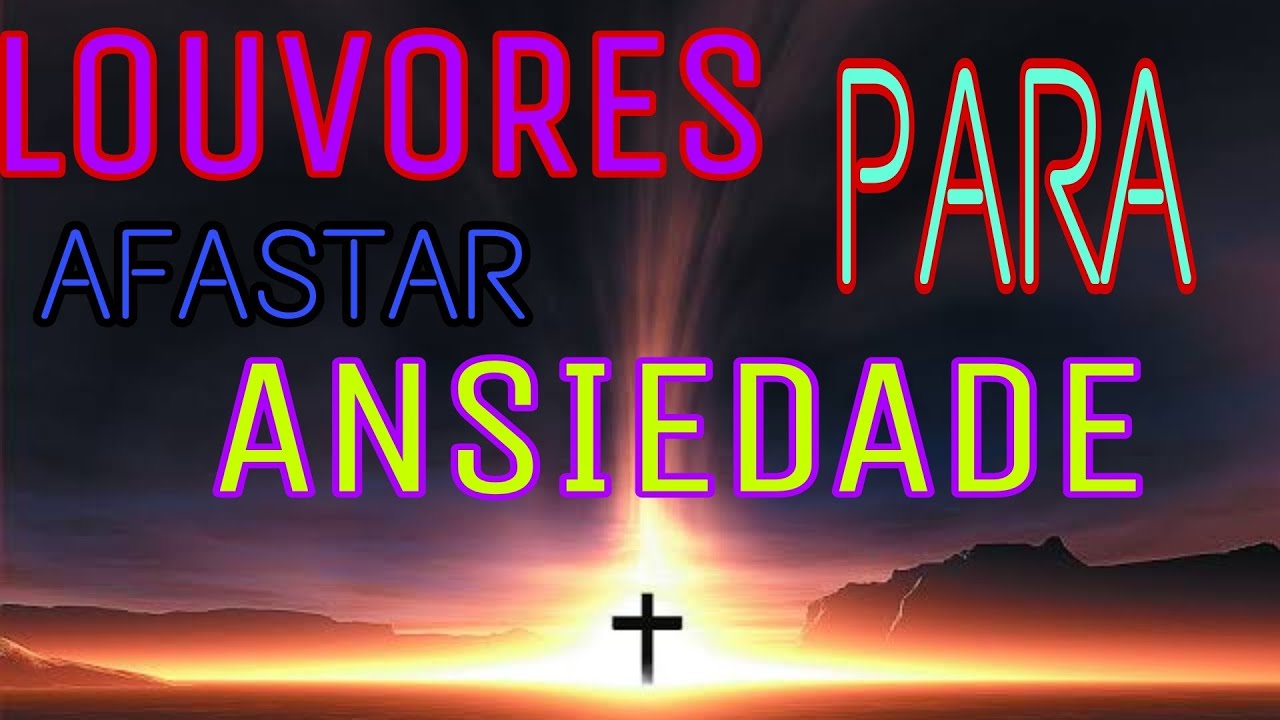 Louvores para afastar Ansiedade