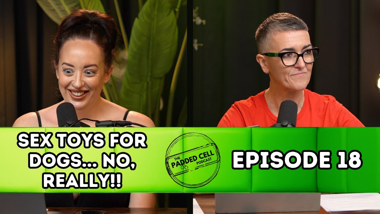 Sex toys for dogs...no, really!! | The Padded Cell Podcast EP18