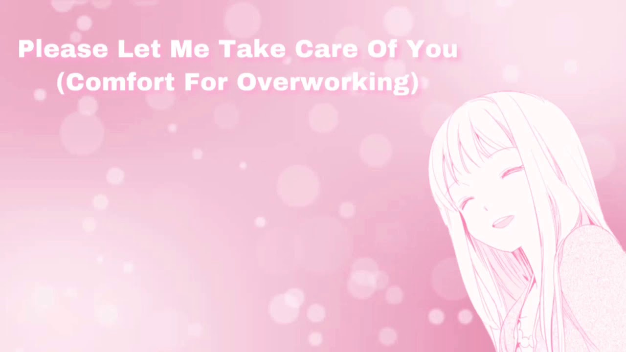 Please Let Me Take Care Of You (Comfort For Overworking) (F4A)