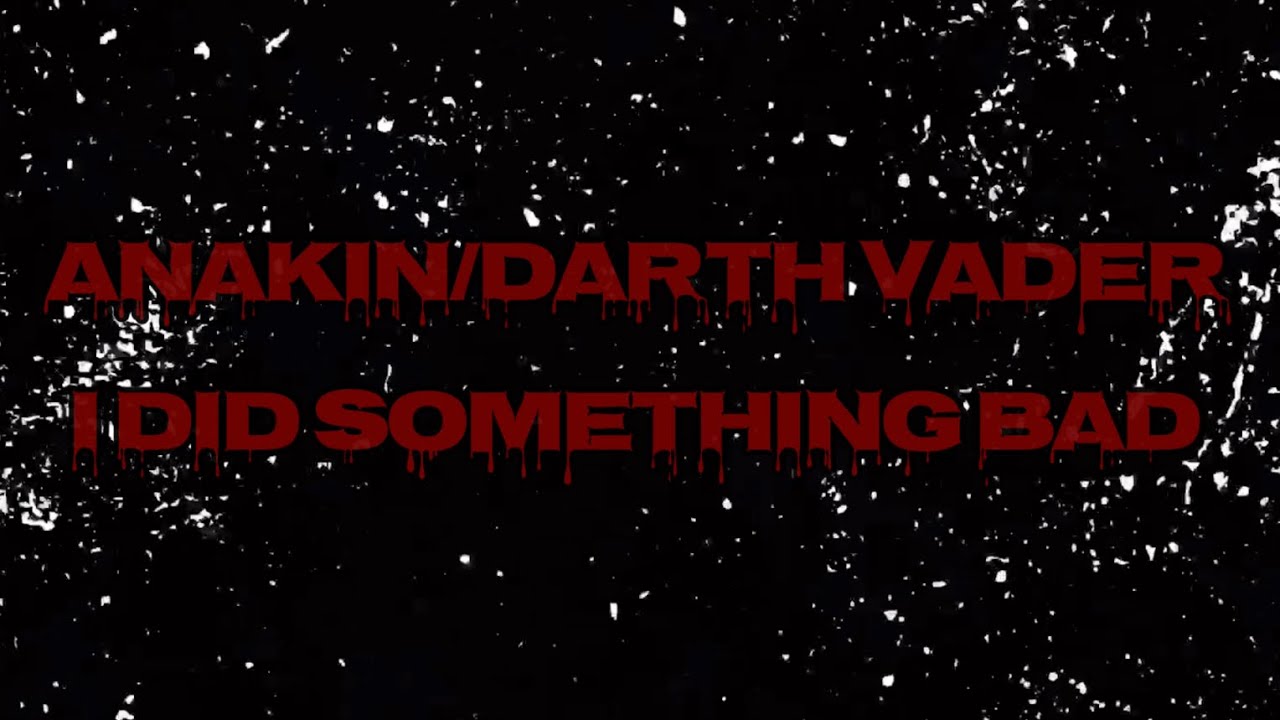 Anakin/Darth Vader - I Did Something Bad (Happy Halloween!)
