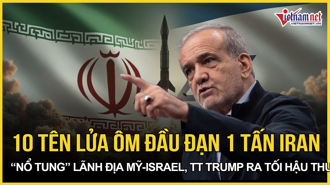 Cận cảnh 10 tên lửa ôm đầu đạn 1 tấn Iran “nổ tung” lãnh địa Mỹ và Israel, TT Trump ra “tối hậu thư”
