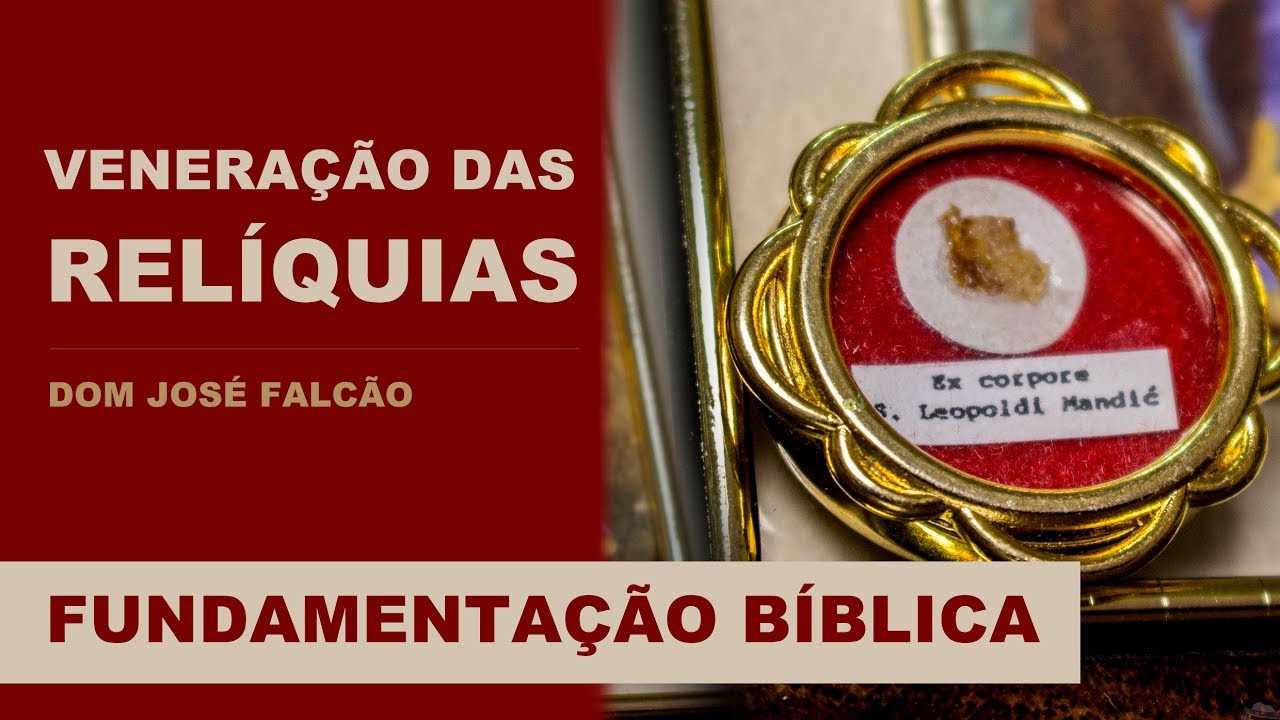 Qual o sentido verdadeiro da Veneração às Relíquias?  | Dom José Francisco Falcão