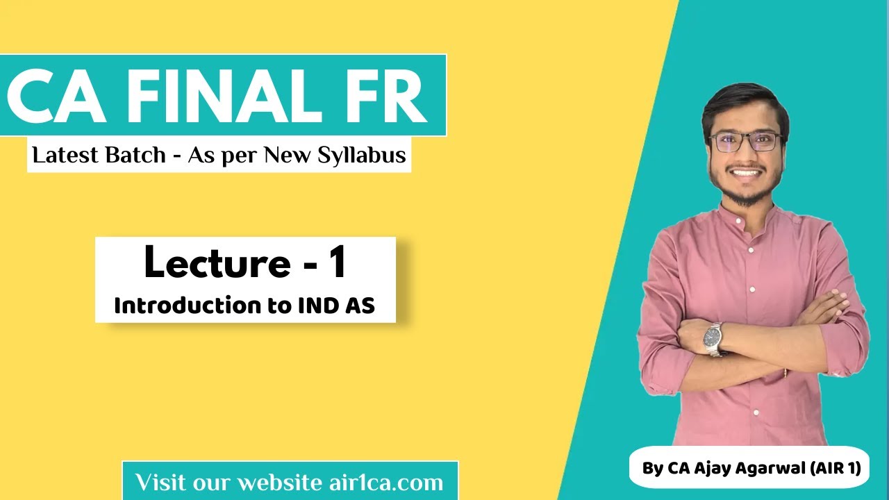 CA Final FR Lecture 1 | Introduction to Ind AS | Latest Batch as per New Syllabus | CA Ajay Agarwal