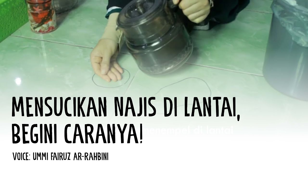 Mensucikan Najis di Lantai, Begini Caranya - Ummi Fairuz Ar-Rahbini