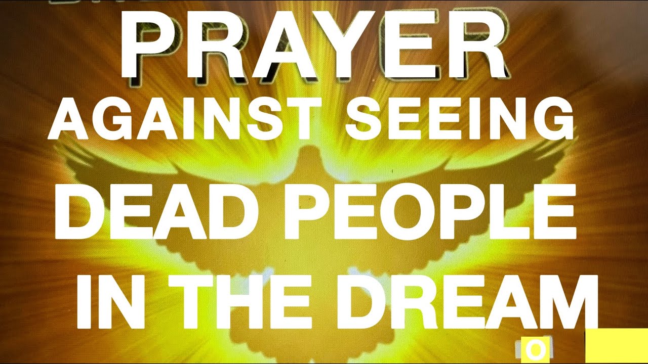 Prayer against seeing dead Relatives in dreams