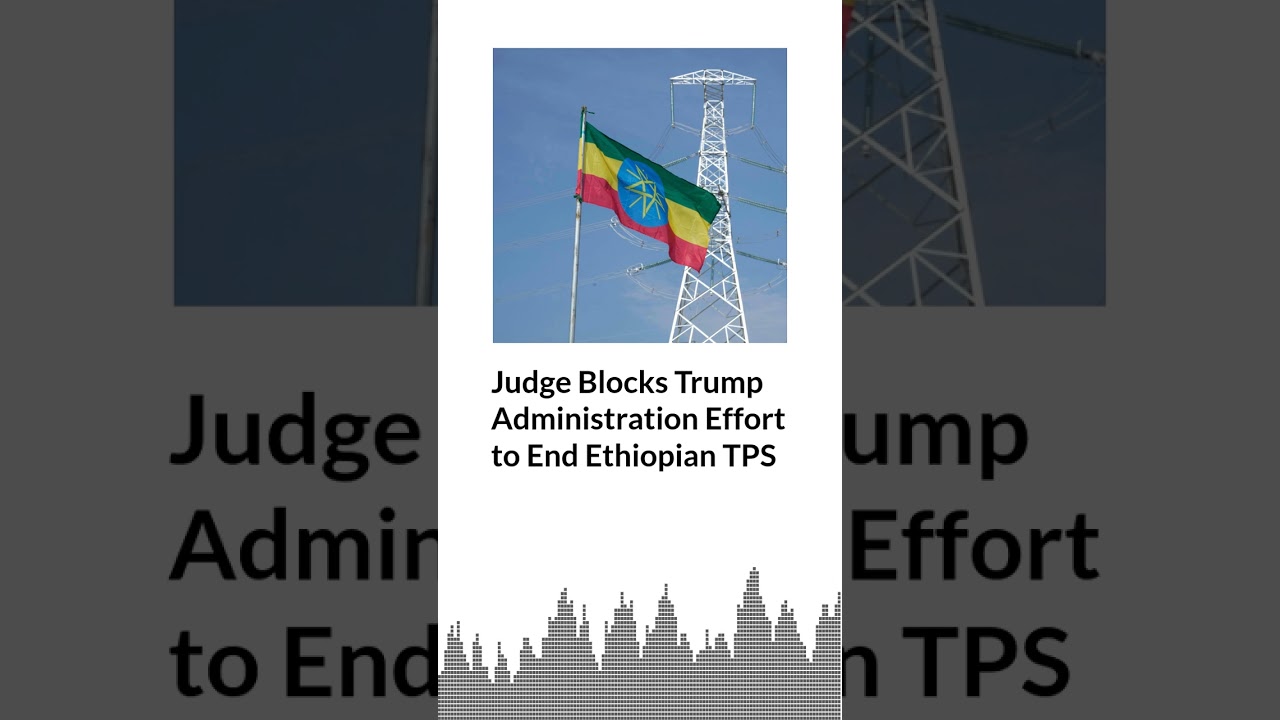 Judge Blocks Trump Administration Effort to End Ethiopian TPS | AURN News