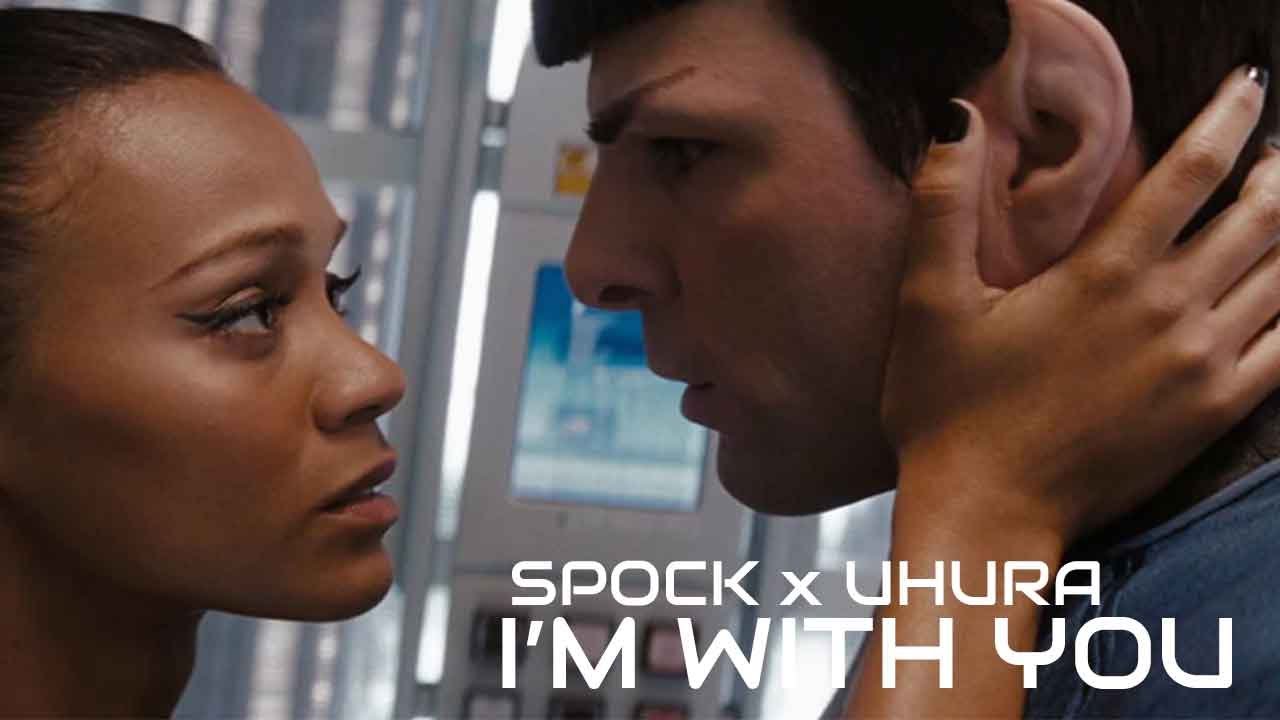 Spock and Uhura || I'm With You