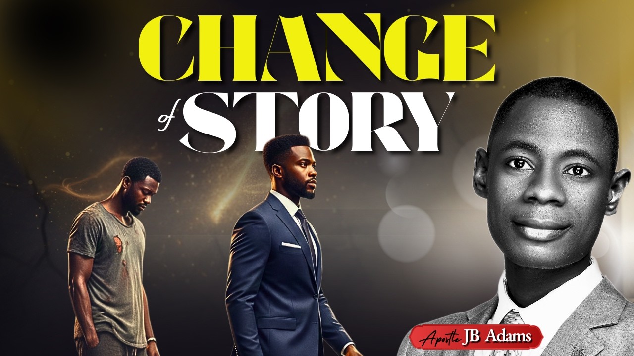 Prayer & Change of Story - Apostle JB Adams