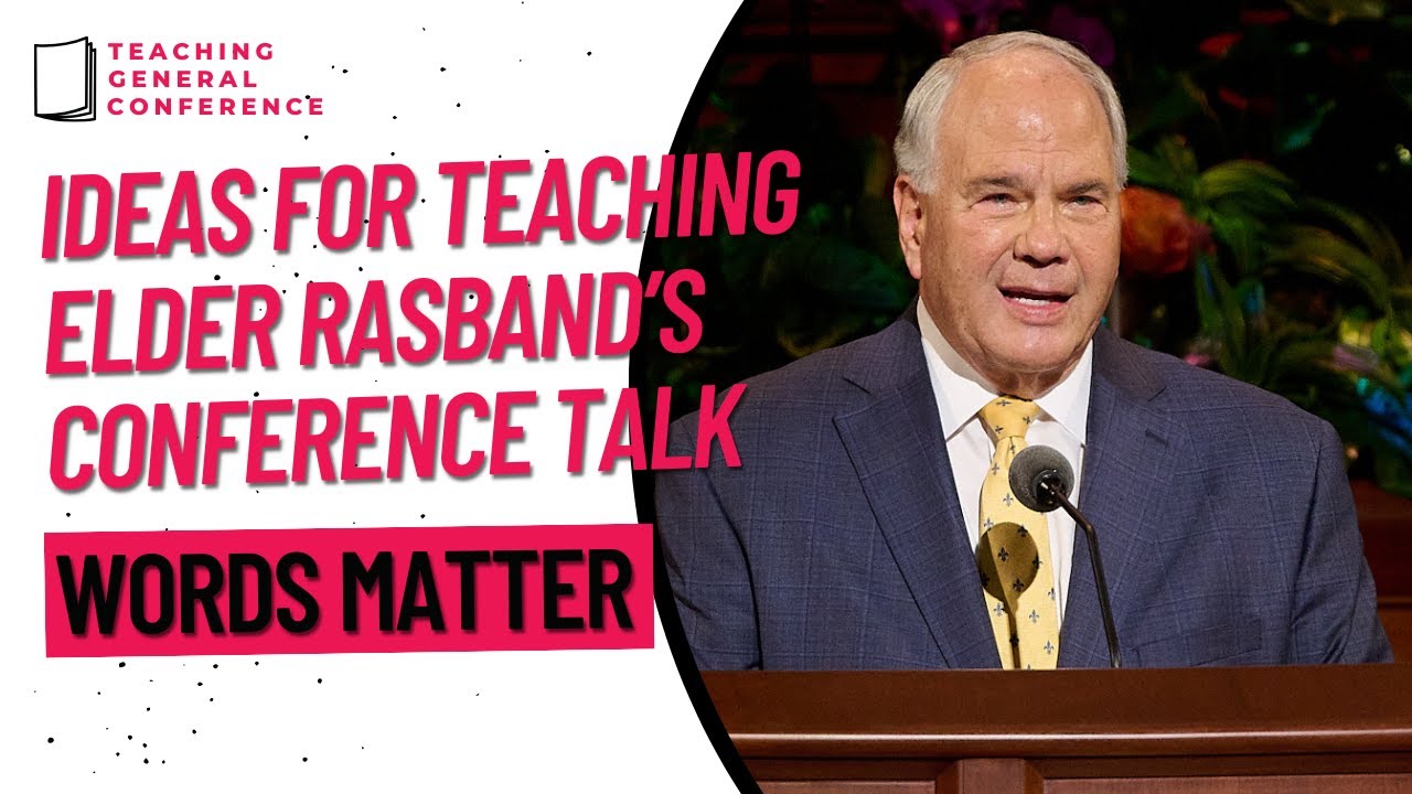 Ideas for Teaching Elder Rasband's Conference Talk - Words Matter