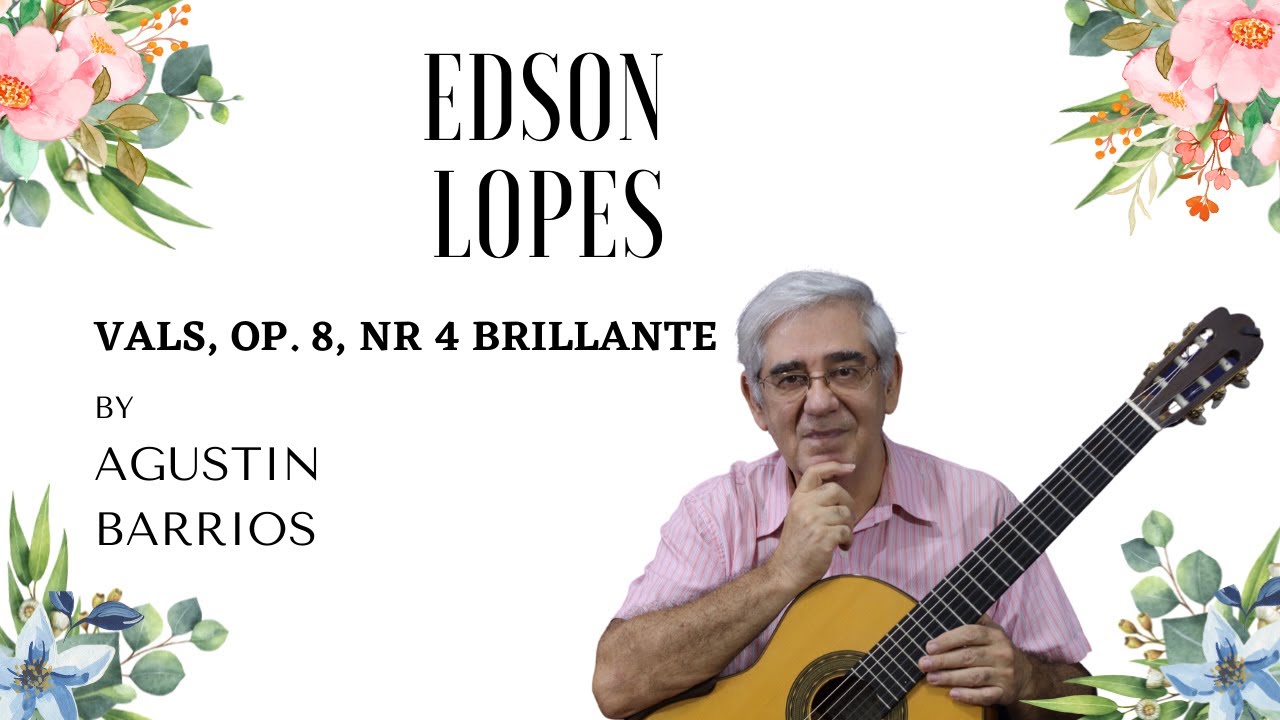Vals Brillante, Op. 8 No. 4 (2nd Recording) by Agustin Barrios, performed by Edson Lopes