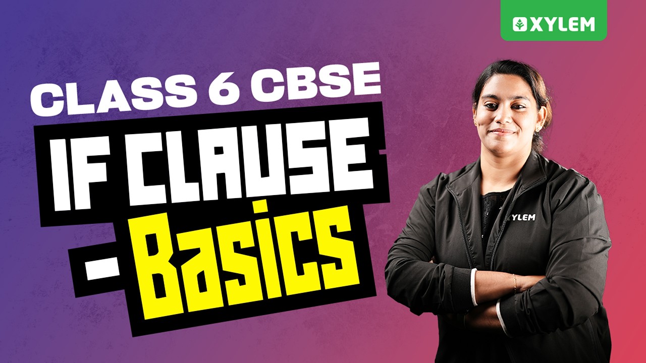Английский язык, 6 класс CBSE | Основы использования условного предложения (If Clause) | Xylem, 6...
