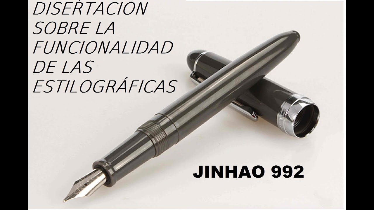 Capitulo 17 - JINHAO 992 y  Disertación sobre la funcionalidad de las Estilográficas
