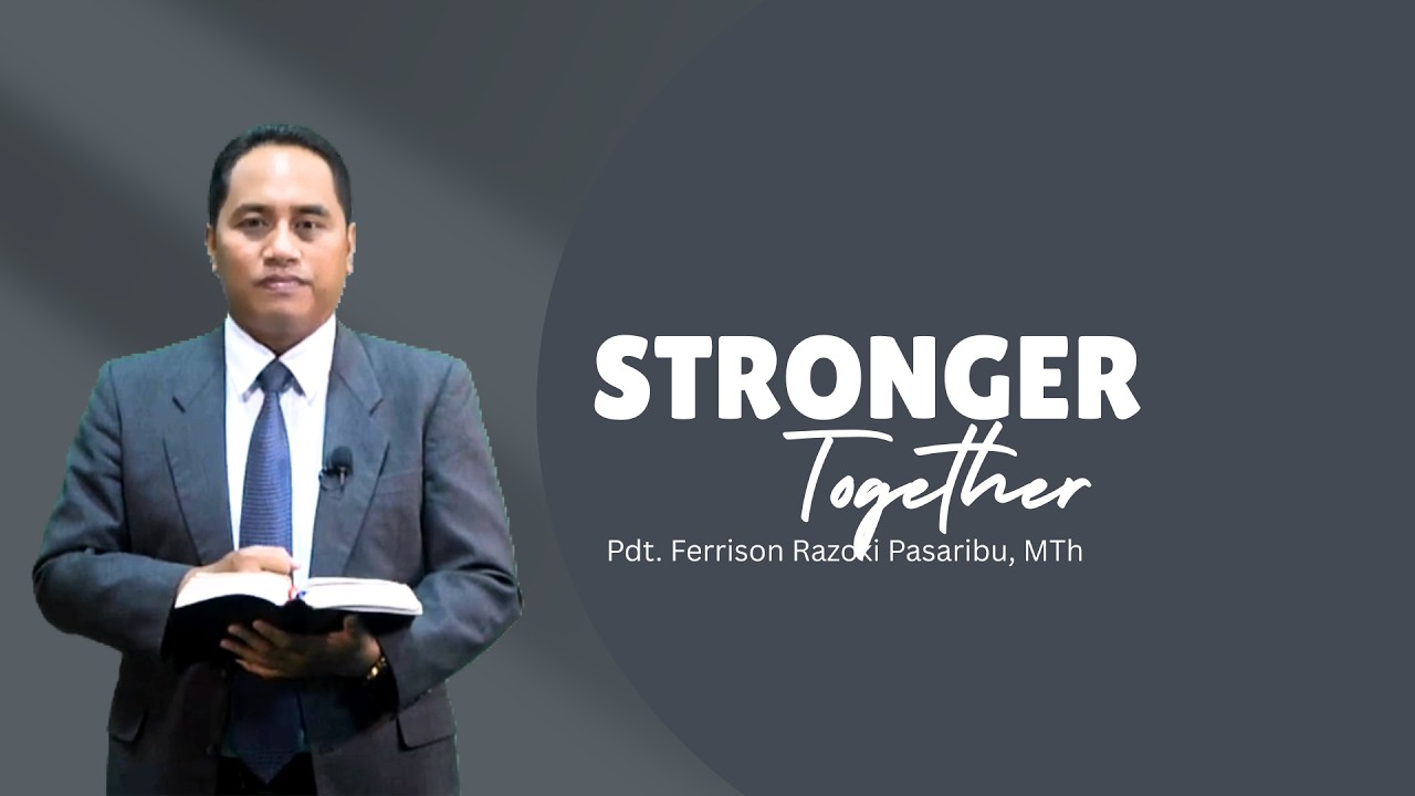Stronger Together - Pdt. Ferrison Razoki Pasaribu, MTh