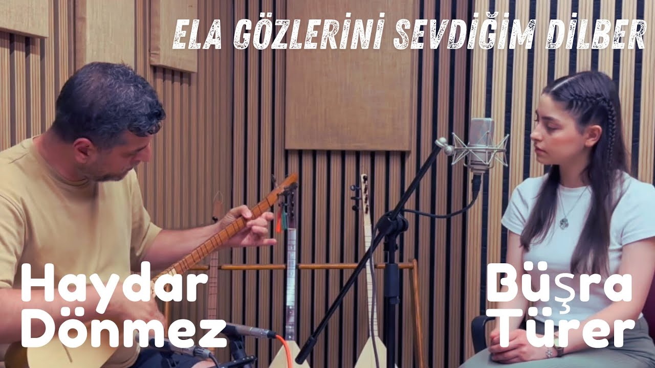 ELA GÖZLERİNİ SEVDİĞİM DİLBER / BÜŞRA TÜRER & HAYDAR DÖNMEZ /  SÖZ: GEVHERİ