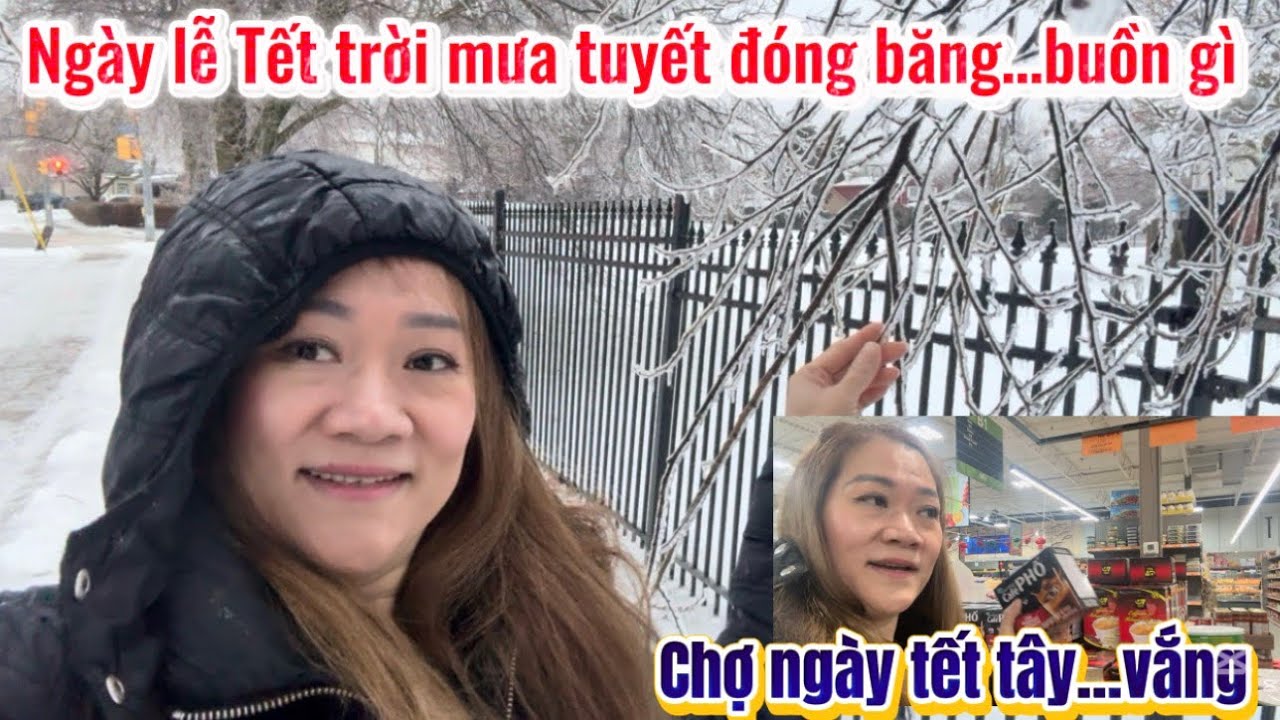 | 451 | Mưa Tuyết Đóng Băng Chợ Ngày Tết Tây Vắng Tanh Cuộc Sống Canada 