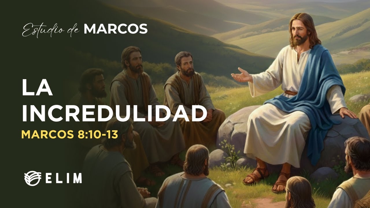 La incredulidad | Marcos 8:10-13 | Estudio Bíblico
